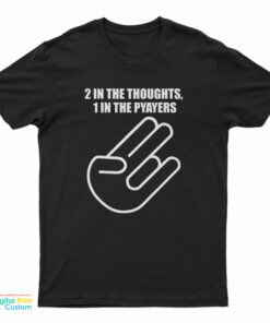 2 In The Thoughts 1 In The Prayers T-Shirt