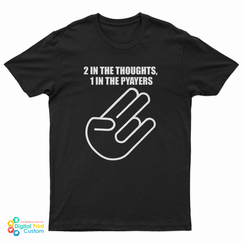 2 In The Thoughts 1 In The Prayers T-Shirt