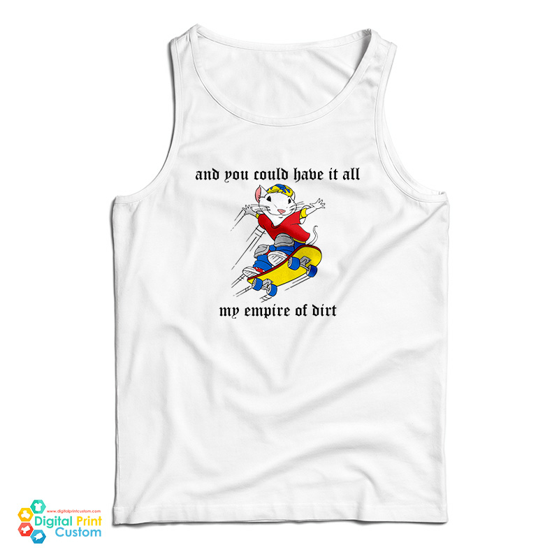 And You Could Have It All My Empire Of Dirt Tank Top