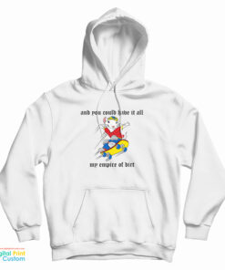 And You Could Have It All My Empire Of Dirt Hoodie
