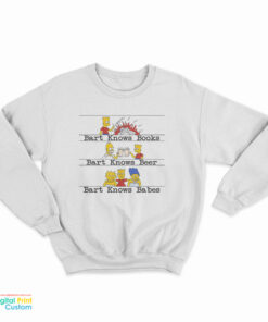 Bart Knows Books Bart Knows Beer Bart Knows Babes Sweatshirt