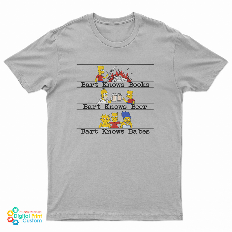 Bart Knows Books Bart Knows Beer Bart Knows Babes T-Shirt