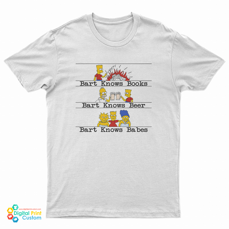 Bart Knows Books Bart Knows Beer Bart Knows Babes T-Shirt