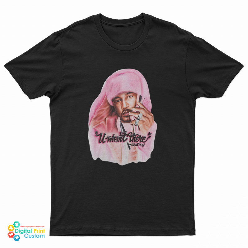 Cam'ron U Wasn't There T-Shirt