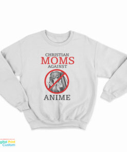 Christian Moms Against Anime Sweatshirt