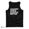 Chubby Girls Cuddle Better Tank Top