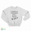 Corporate Magazines Still Suck A Lot Sweatshirt