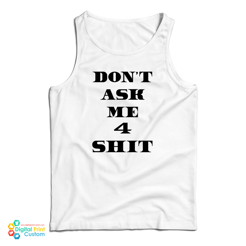 Don't Ask Me 4 Shit Tank Top