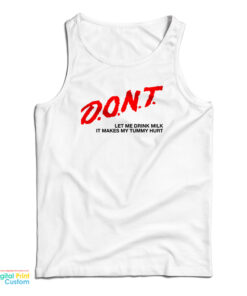 Don't Let Me Drink Milk It Makes My Tummy Hurt Tank Top