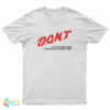 Don't Let Me Drink Milk It Makes My Tummy Hurt T-Shirt