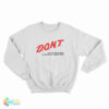 Don't Let Me Drink Milk It Makes My Tummy Hurt Sweatshirt