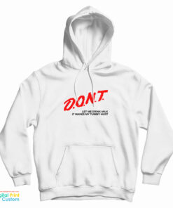 Don't Let Me Drink Milk It Makes My Tummy Hurt Hoodie
