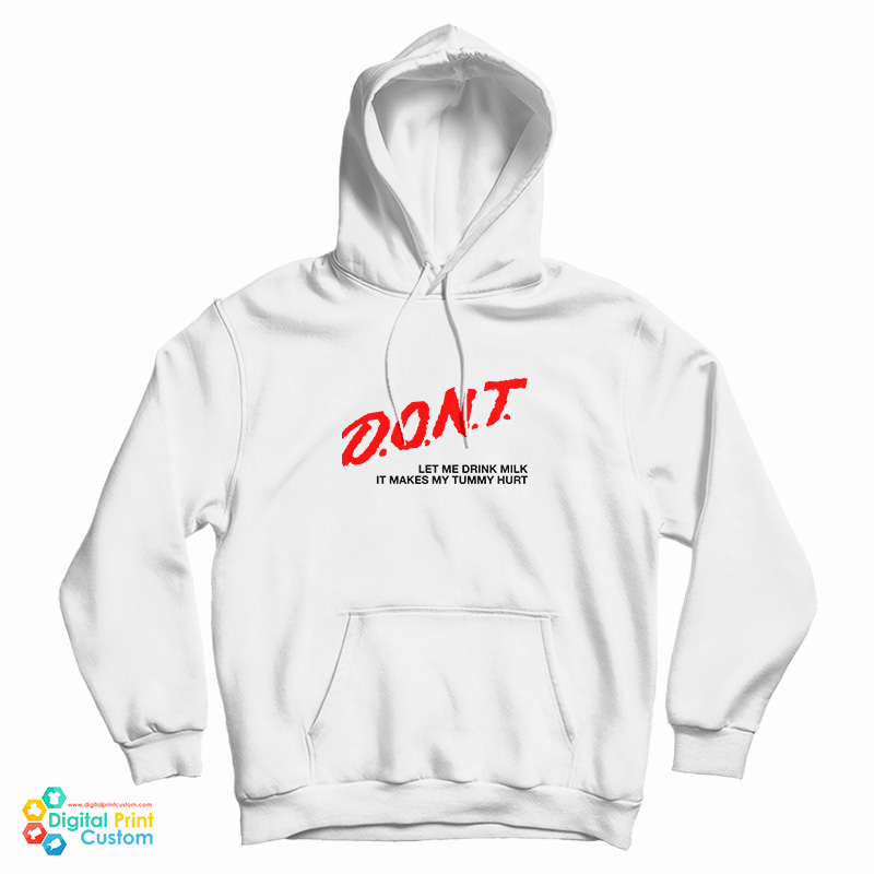 Don't Let Me Drink Milk It Makes My Tummy Hurt Hoodie