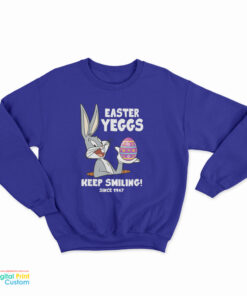 Easter Yeggs Since 1947 Keep Smiling Bugs Bunny Sweatshirt