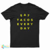 Eat Tacos Every Day T-Shirt