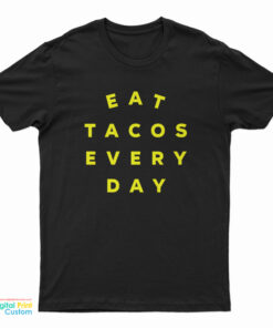 Eat Tacos Every Day T-Shirt