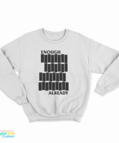 Enough Already Black Flag Parody Sweatshirt