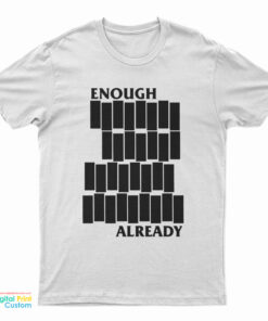 Enough Already Black Flag Parody T-Shirt