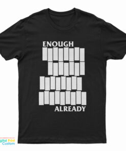 Enough Already Black Flag Parody T-Shirt