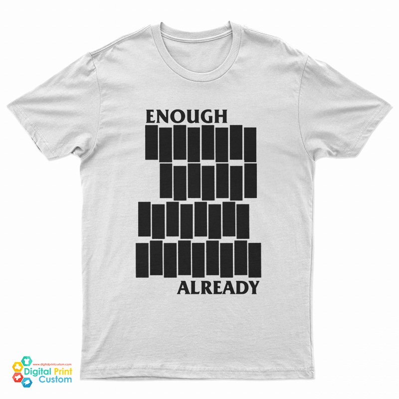 Enough Already Black Flag Parody T-Shirt
