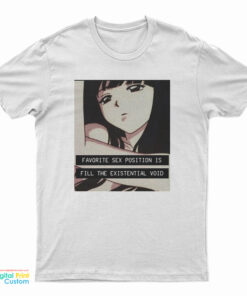 Favorite Sex Position Is Fill The Existential Void T-Shirt