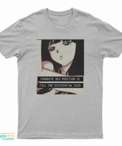 Favorite Sex Position Is Fill The Existential Void T-Shirt