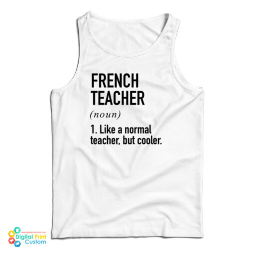 French Teacher Noun Like A Normal Teacher But Cooler Tank Top