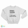 French Teacher Noun Like A Normal Teacher But Cooler Sweatshirt