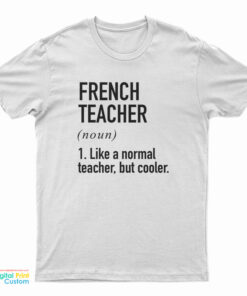 French Teacher Noun Like A Normal Teacher But Cooler T-Shirt