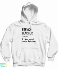 French Teacher Noun Like A Normal Teacher But Cooler Hoodie
