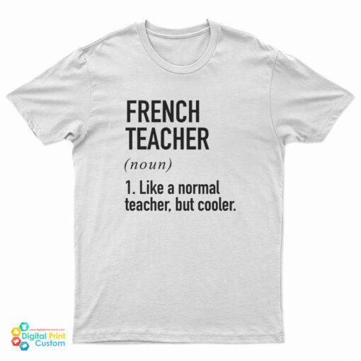 French Teacher Noun Like A Normal Teacher But Cooler T-Shirt