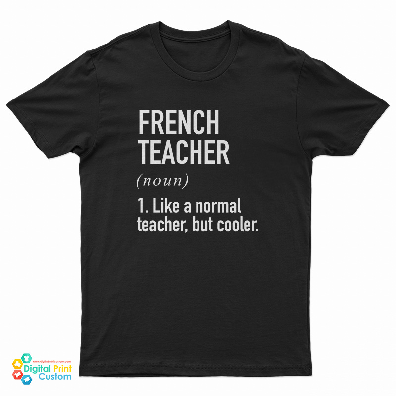 French Teacher Noun Like A Normal Teacher But Cooler T-Shirt