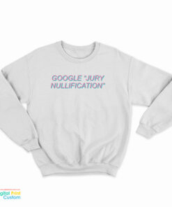Google Jury Nullification Sweatshirt