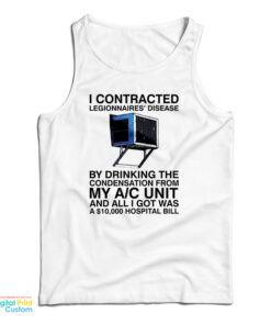 I Contracted Legionnaires Disease By Drinking The Condensation From My A C Unit Tank Top