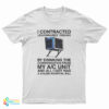 I Contracted Legionnaires Disease By Drinking The Condensation From My A C Unit T-Shirt