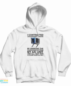 I Contracted Legionnaires Disease By Drinking The Condensation From My A C Unit Hoodie