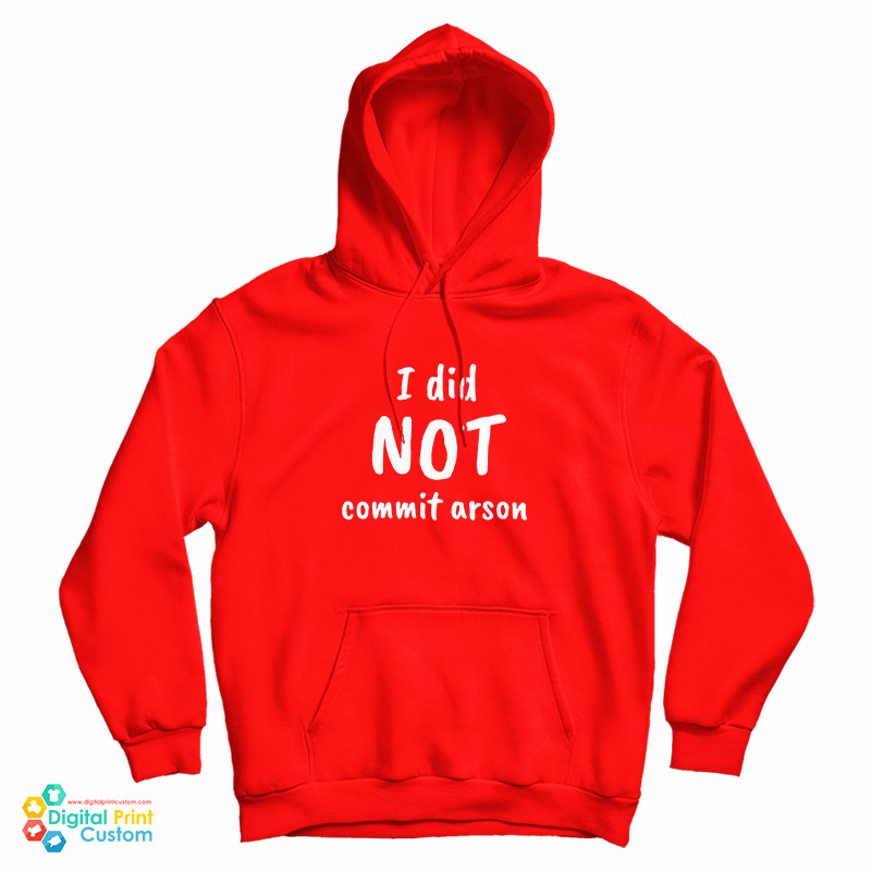 I Did Not Commit Arson Hoodie