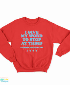 I Give My Word To Stop At Third Sweatshirt