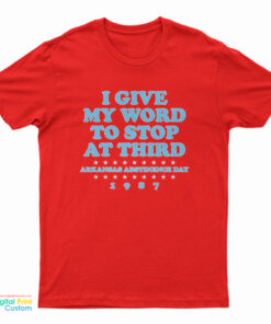 I Give My Word To Stop At Third T-Shirt
