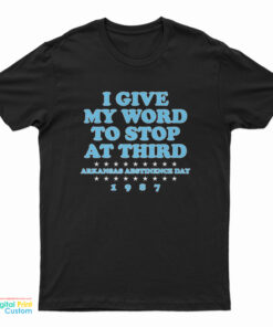 I Give My Word To Stop At Third T-Shirt