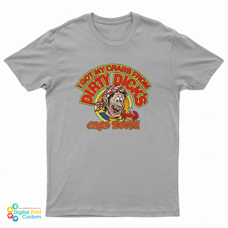 I Got My Crabs From Dirty Dicks Crab House T-Shirt