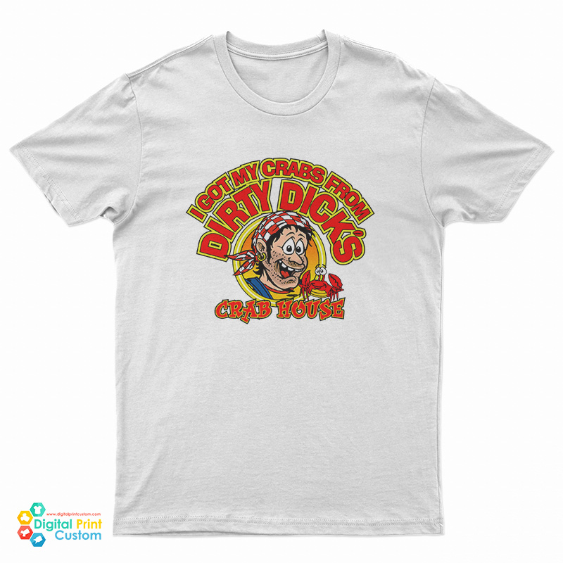 I Got My Crabs From Dirty Dicks Crab House T-Shirt