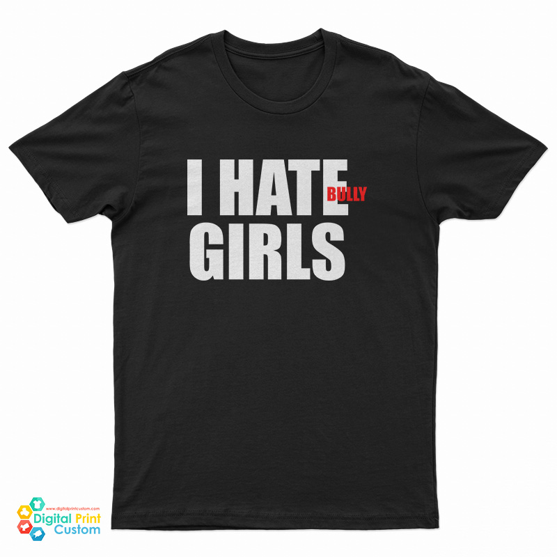 I Hate Bully Girls T-Shirt