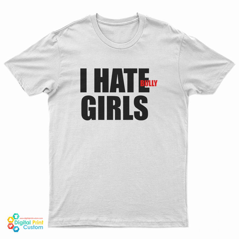 I Hate Bully Girls T-Shirt