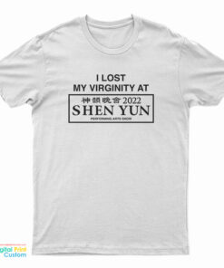 I Lost My Virginity At Shen Yun T-Shirt