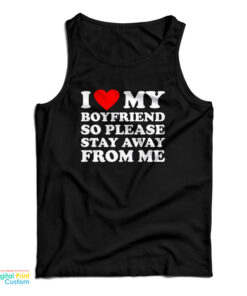 I Love My Boyfriend So Please Stay Away From Me Tank Top