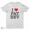 I Love Pat Bev T-Shirt