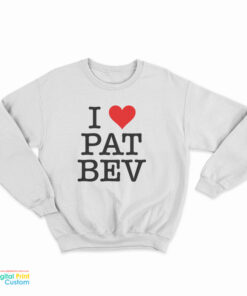 I Love Pat Bev Sweatshirt