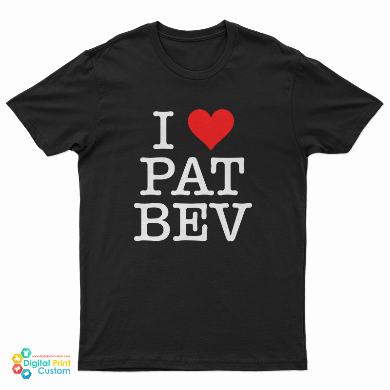 I Love Pat Bev T-Shirt