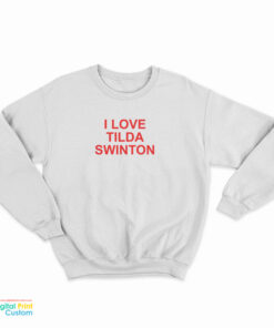 I Love Tilda Swinton Sweatshirt